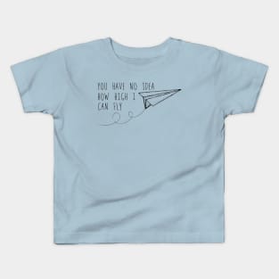 You have no idea how high I can fly Kids T-Shirt